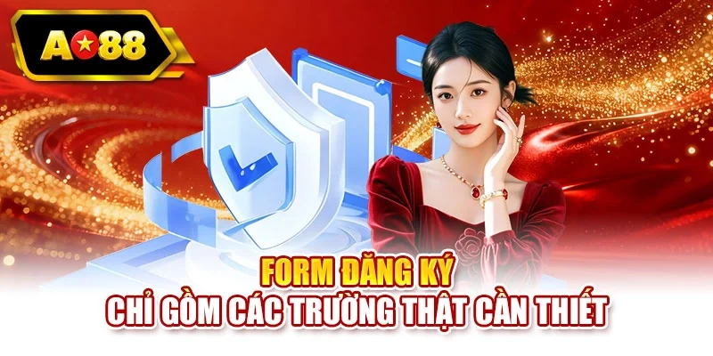 Form đăng ký chỉ gồm các trường thật cần thiết