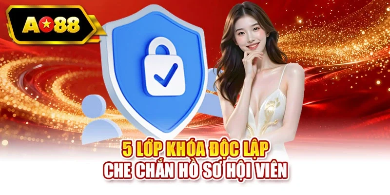5 lớp khóa độc lập bảo vệ hồ sơ hội viên
