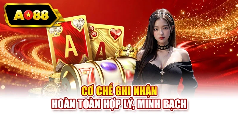 Cơ chế ghi nhận hoàn toàn hợp lý, minh bạch