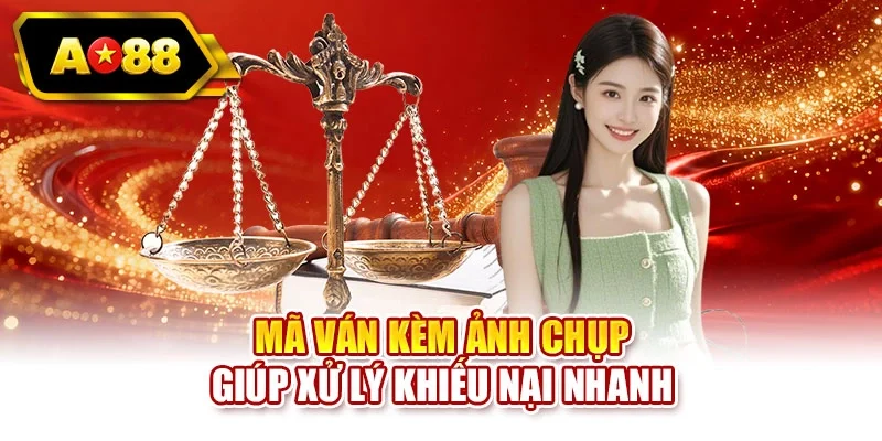 Mã ván kèm ảnh chụp giúp xử lý khiếu nại nhanh