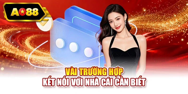 Vài trường hợp kết nối với nhà cái cần biết