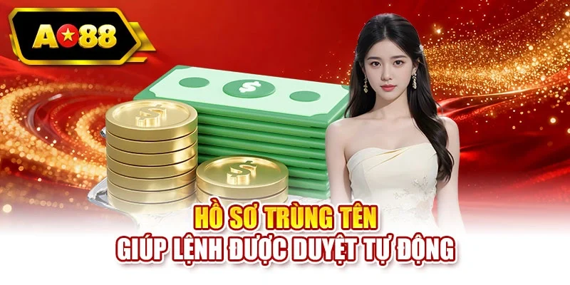 Hồ sơ trùng tên giúp lệnh được duyệt tự động